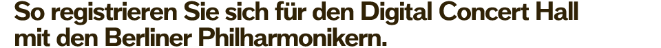 So registrieren Sie sich für den Digital Concert Hall mit den Berliner Philharmonikern.